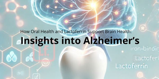 How Oral Health and Lactoferrin Support Brain Health: Insights into Alzheimer’s Risk