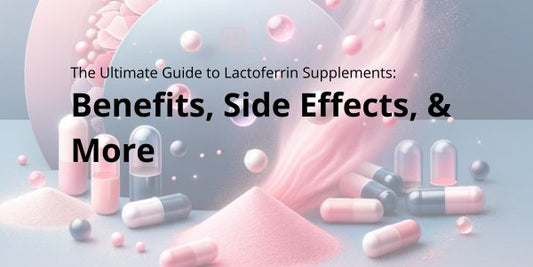 The Ultimate Guide to Lactoferrin Supplements: Benefits, Side Effects, and More - Lactoferrin Co.